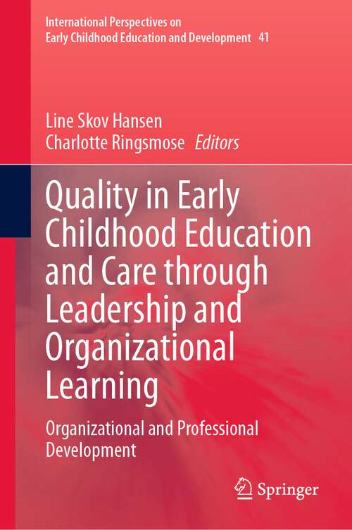 Book cover of Quality in Early Childhood Education and Care through Leadership and Organizational Learning: Organizational and Professional Development (1st ed. 2023) (International Perspectives on Early Childhood Education and Development #41)