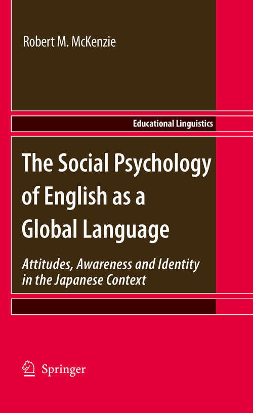 Book cover of The Social Psychology of English as a Global Language: Attitudes, Awareness and Identity in the Japanese Context (2010) (Educational Linguistics #10)