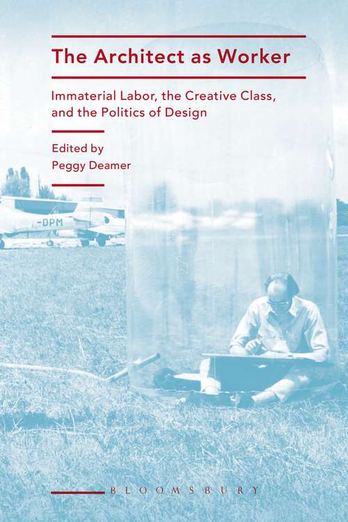 Book cover of The Architect as Worker: Immaterial Labor, the Creative Class, and the Politics of Design