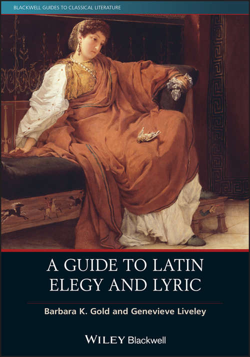 Book cover of A Guide to Latin Elegy and Lyric (Blackwell Guides to Classical Literature)
