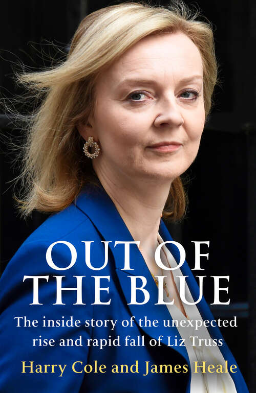 Book cover of Out of the Blue: The Inside Story Of The Unexpected Rise And Rapid Fall Of Liz Truss (ePub edition)