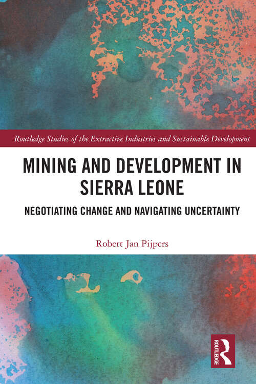 Book cover of Mining and Development in Sierra Leone: Negotiating Change and Navigating Uncertainty (Routledge Studies of the Extractive Industries and Sustainable Development)