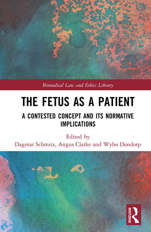 Book cover of The Fetus as a Patient: A Contested Concept and its Normative Implications (Biomedical Law and Ethics Library)