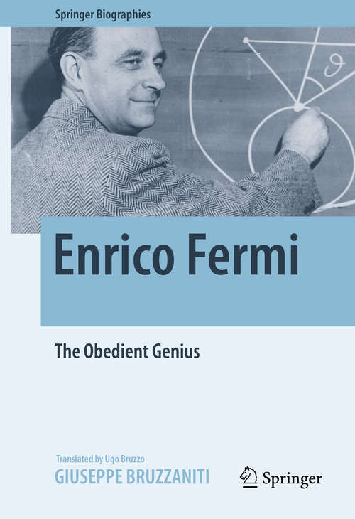 Book cover of Enrico Fermi: The Obedient Genius (1st ed. 2016) (Springer Biographies)