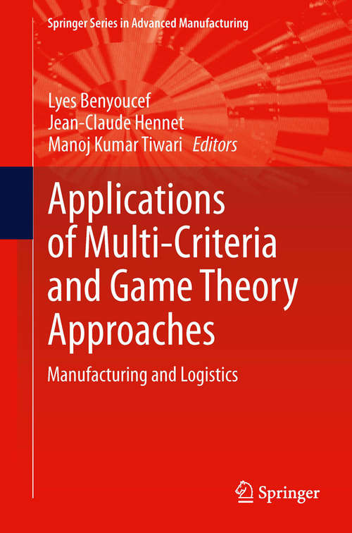 Book cover of Applications of Multi-Criteria and Game Theory Approaches: Manufacturing and Logistics (2014) (Springer Series in Advanced Manufacturing)