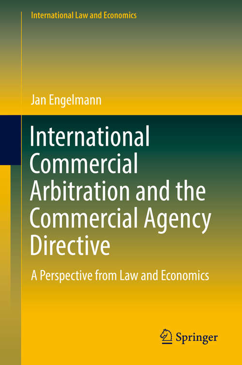 Book cover of International Commercial Arbitration and the Commercial Agency Directive: A Perspective from Law and Economics (International Law and Economics)