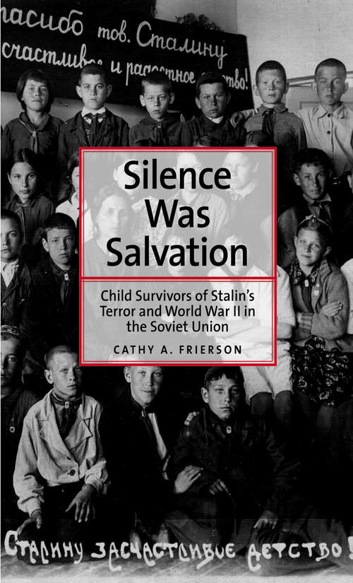 Book cover of Silence Was Salvation: Child Survivors of Stalin's Terror and World War II in the Soviet Union (Annals of Communism Series)