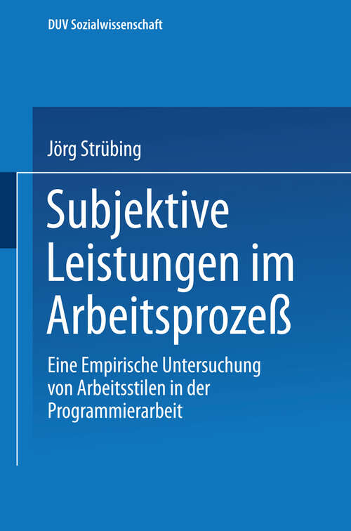 Book cover of Subjektive Leistungen im Arbeitsprozeß: Eine empirische Untersuchung von Arbeitsstilen in der Programmierarbeit (1993) (DUV Sozialwissenschaft)