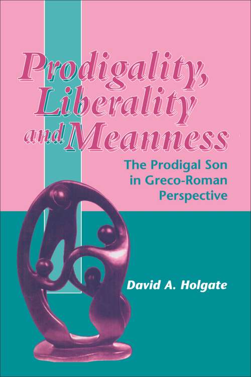 Book cover of Prodigality, Liberality and Meanness: The Prodigal Son in Graeco-Roman Perspective (The Library of New Testament Studies #187)