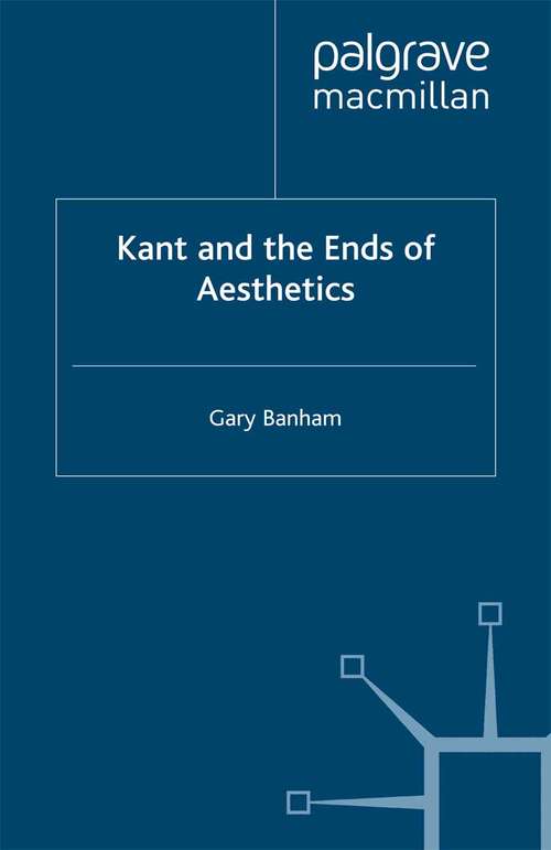 Book cover of Kant and the Ends of Aesthetics (2000)