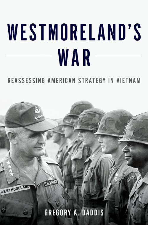 Book cover of Westmoreland's War: Reassessing American Strategy in Vietnam