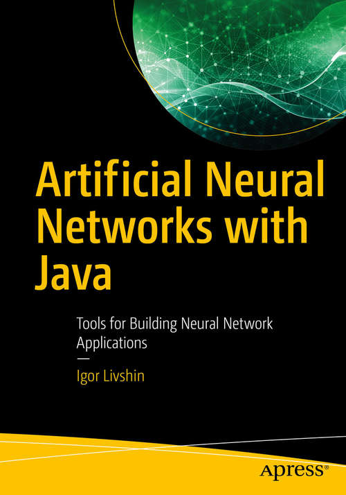 Book cover of Artificial Neural Networks with Java: Tools for Building Neural Network Applications (1st ed.)