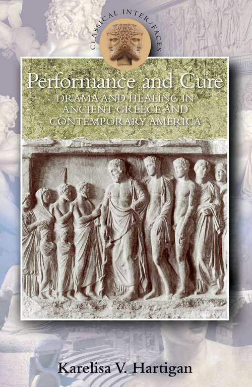 Book cover of Performance and Cure: Drama and Healing in Ancient Greece and Contemporary America (Classical Inter/Faces)