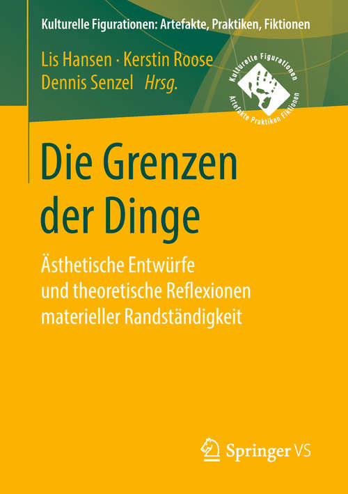 Book cover of Die Grenzen der Dinge: Ästhetische Entwürfe und theoretische Reflexionen materieller Randständigkeit (Kulturelle Figurationen: Artefakte, Praktiken, Fiktionen)