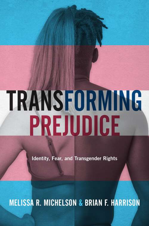 Book cover of Transforming Prejudice: Identity, Fear, and Transgender Rights