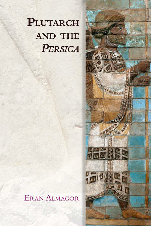 Book cover of Plutarch and the Persica (Edinburgh Studies In Ancient Persia Ser.)