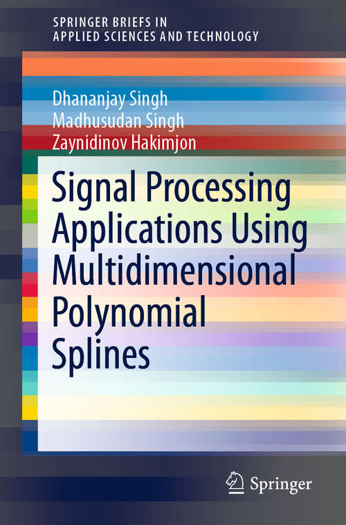 Book cover of Signal Processing Applications Using Multidimensional Polynomial Splines (1st ed. 2019) (SpringerBriefs in Applied Sciences and Technology)