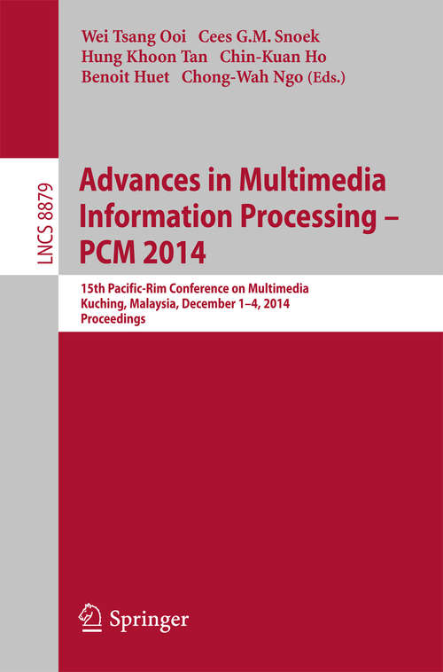 Book cover of Advances in Multimedia Information Processing - PCM 2014: 15th Pacific Rim Conference on Multimedia, Kuching, Malaysia, December 1-4, 2014, Proceedings (2014) (Lecture Notes in Computer Science #8879)