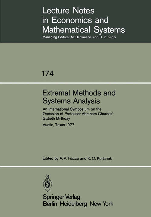 Book cover of Extremal Methods and Systems Analysis: An International Symposium on the Occasion of Professor Abraham Charnes’ Sixtieth Birthday Austin, Texas, September 13 – 15, 1977 (1980) (Lecture Notes in Economics and Mathematical Systems #174)