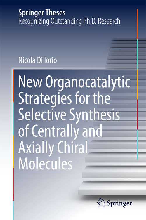 Book cover of New Organocatalytic Strategies for the Selective Synthesis of Centrally and Axially Chiral Molecules (Springer Theses)