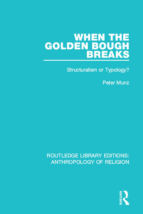 Book cover of When the Golden Bough Breaks: Structuralism or Typology? (Routledge Library Editions: Anthropology of Religion)