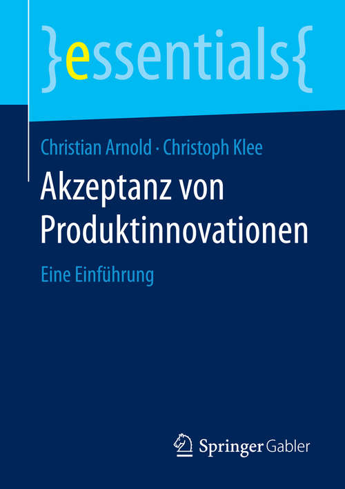 Book cover of Akzeptanz von Produktinnovationen: Eine Einführung (1. Aufl. 2016) (essentials)