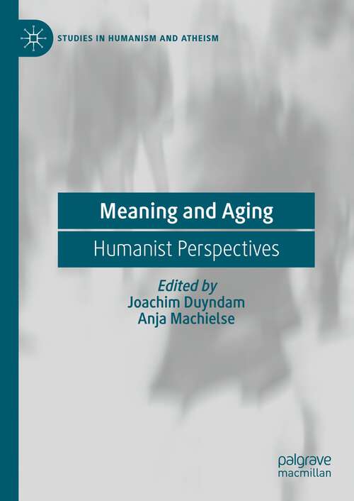 Book cover of Meaning and Aging: Humanist Perspectives (2024) (Studies in Humanism and Atheism)