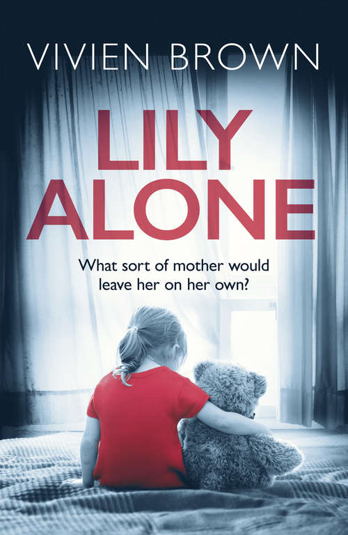 Book cover of Lily Alone: What Sort Of Mother Would Leave Her On Her Own? (ePub edition)