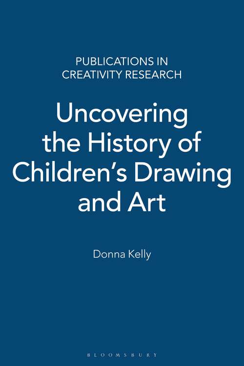 Book cover of Uncovering the History of Children's Drawing and Art (Publications in Creativity Research)