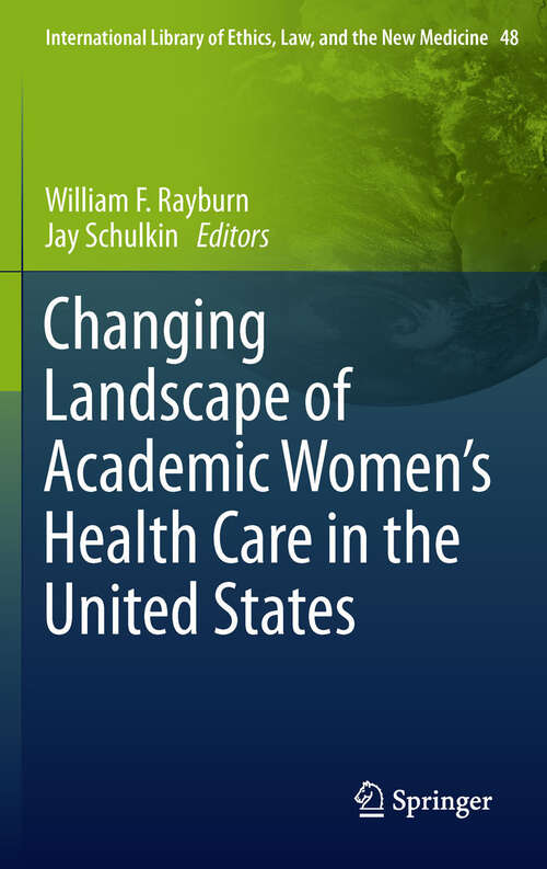 Book cover of Changing Landscape of Academic Women's Health Care in the United States (2011) (International Library of Ethics, Law, and the New Medicine #48)