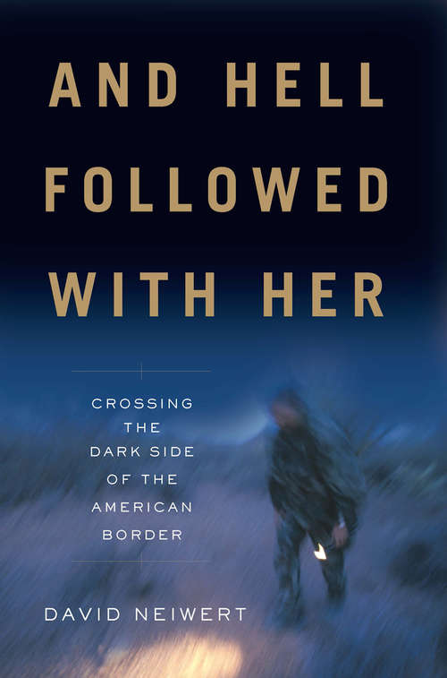 Book cover of And Hell Followed With Her: Crossing the Dark Side of the American Border