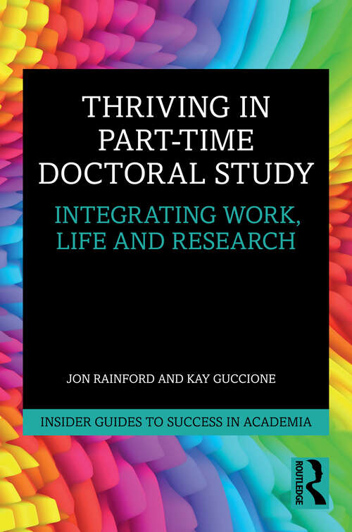 Book cover of Thriving in Part-Time Doctoral Study: Integrating Work, Life and Research (Insider Guides to Success in Academia)