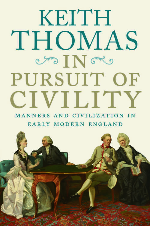 Book cover of In Pursuit of Civility: Manners And Civilization In Early Modern England (The\menahem Stern Jerusalem Lectures)