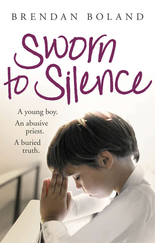 Book cover of Sworn to Silence: A Young Boy, An Abusive Priest, A Buried Truth