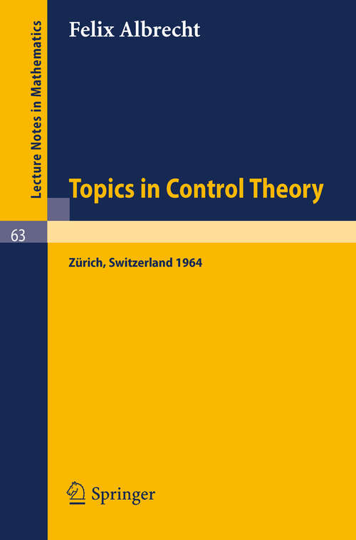Book cover of Topics in Control Theory: A Seminar Given at the Forschungsinstitut für Mathematik, ETH in Zürich 1964 (1968) (Lecture Notes in Mathematics #63)
