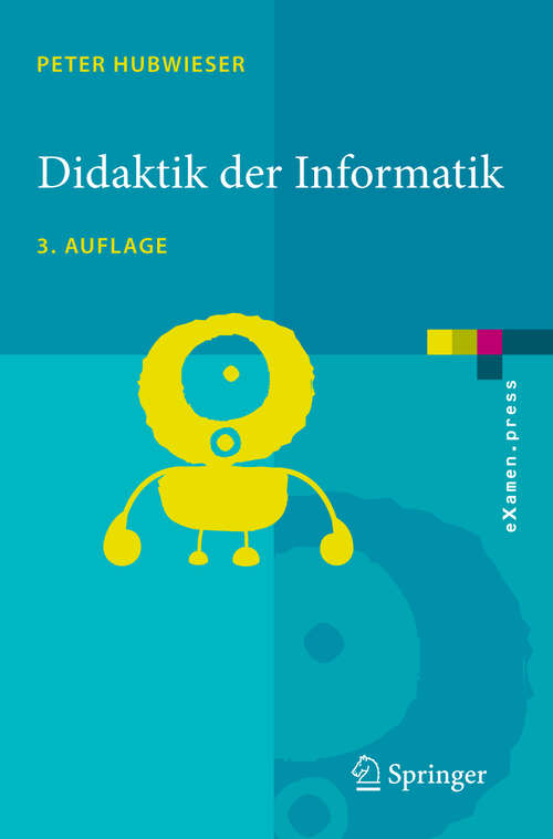 Book cover of Didaktik der Informatik: Grundlagen, Konzepte, Beispiele (3., überarb. u. erw. Aufl. 2007) (eXamen.press)