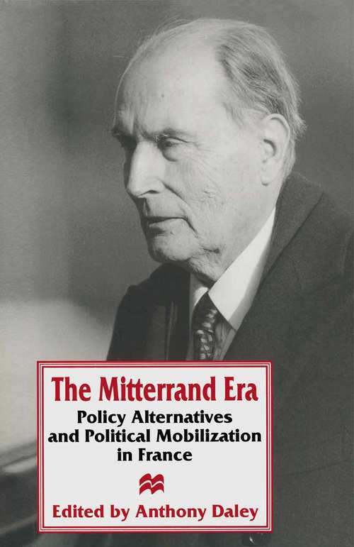 Book cover of The Mitterrand Era: Policy Alternatives and Political Mobilization in France (1st ed. 1996)