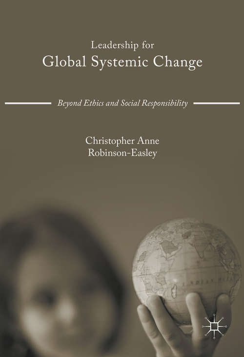 Book cover of Leadership for Global Systemic Change: Beyond Ethics and Social Responsibility (1st ed. 2017)