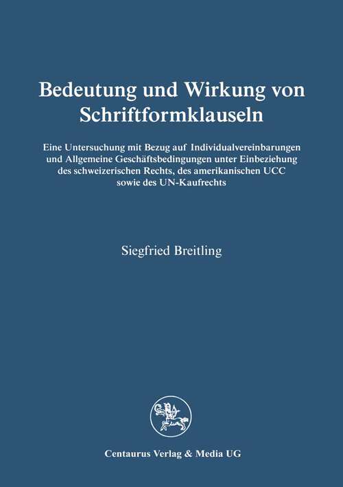 Book cover of Bedeutung und Wirkung von Schriftformklauseln: Eine Untersuchung mit Bezug auf Individualvereinbarungen und Allgemeine Geschäftsbedingungen unter Einbeziehung des schweizerischen Rechts, des amerikanischen UCC sowie des UN-Kaufrechts (1. Aufl. 1994) (Reihe Rechtswissenschaft)