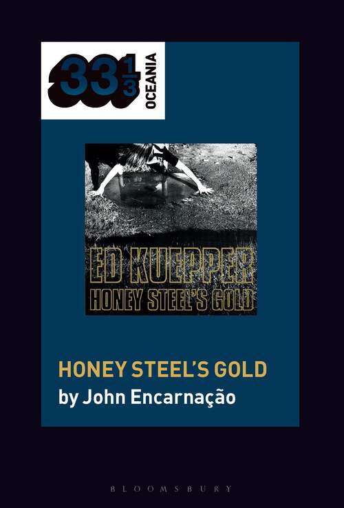 Book cover of Ed Kuepper's Honey Steel's Gold (33 1/3 Oceania)