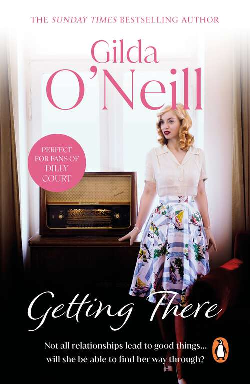 Book cover of Getting There: a dramatic saga of how an innocent young girl finds herself entangled in the 1960s East End underworld from bestselling author Gilda O’Neill