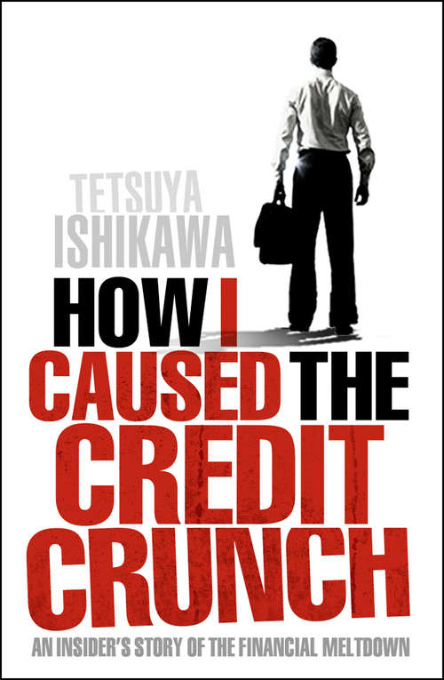 Book cover of How I Caused the Credit Crunch: An Insider's Story of the Financial Meltdown
