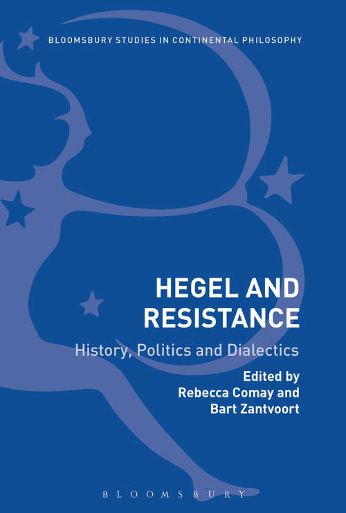 Book cover of Hegel and Resistance: History, Politics and Dialectics (Bloomsbury Studies in Continental Philosophy)