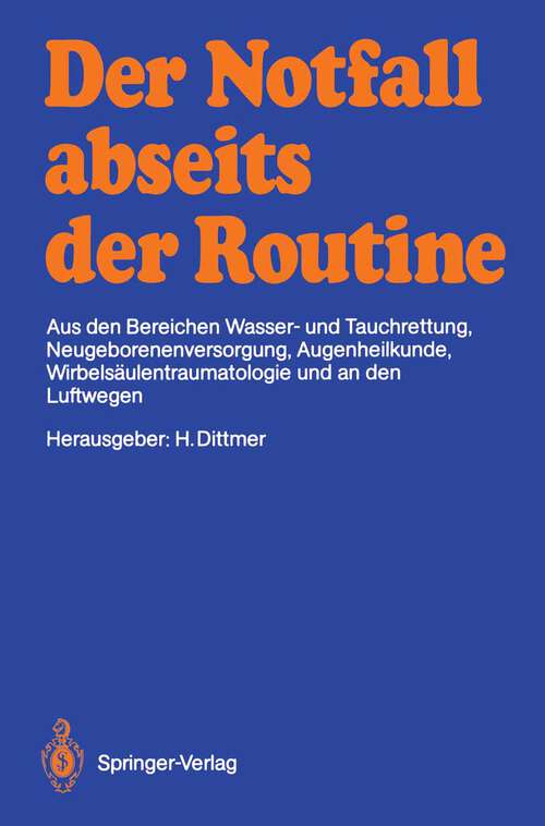 Book cover of Der Notfall abseits der Routine: Aus den Bereichen Wasser- und Tauchrettung, Neugeborenenversorgung, Augenheilkunde, Wirbelsäulentraumatologie und an den Luftwegen (1989)