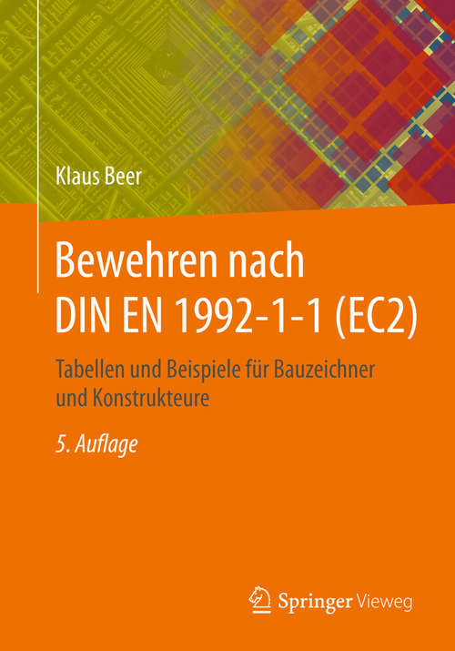 Book cover of Bewehren nach DIN EN 1992-1-1 (EC2): Tabellen und Beispiele für Bauzeichner und Konstrukteure (5., vollst. aktualisierte Aufl. 2015)