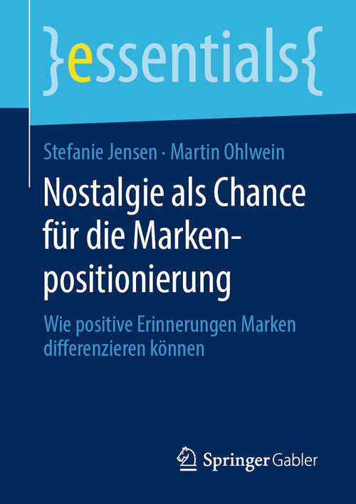 Book cover of Nostalgie als Chance für die Markenpositionierung: Wie positive Erinnerungen Marken differenzieren können (1. Aufl. 2020) (essentials)