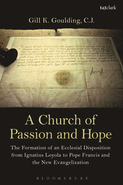 Book cover of A Church of Passion and Hope: The Formation of An Ecclesial Disposition from Ignatius Loyola to Pope Francis and the New Evangelization