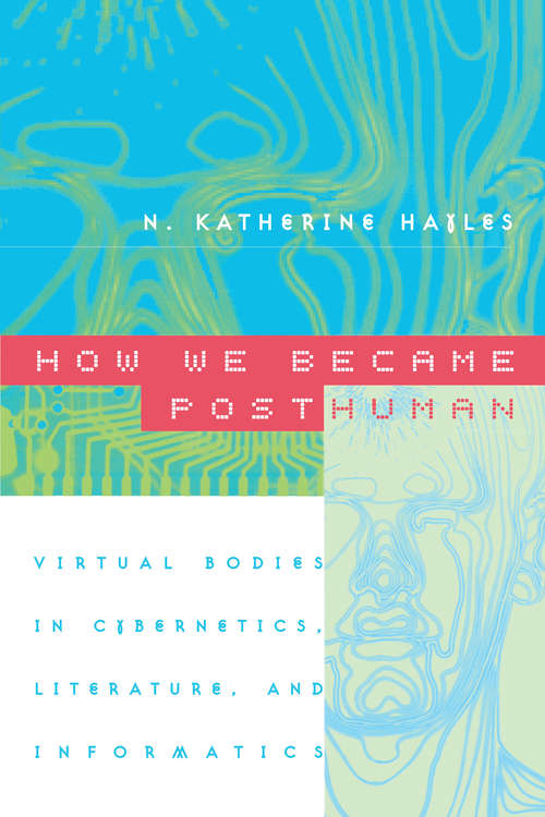 Book cover of How We Became Posthuman: Virtual Bodies in Cybernetics, Literature, and Informatics (74)