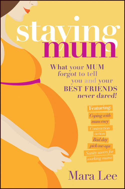 Book cover of Staying Mum: What Your Mum Forget to Tell You and Your Best Friends Never Dared!