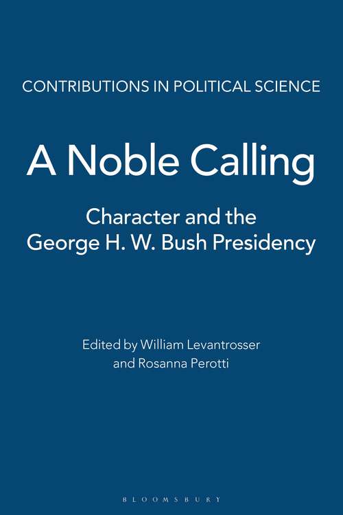 Book cover of A Noble Calling: Character and the George H. W. Bush Presidency (Contributions in Political Science)